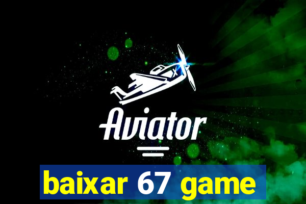 baixar 67 game